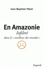 En Amazonie. Infiltré dans le "meilleur des mondes"