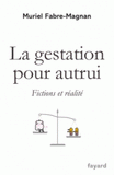 La gestation pour autrui. Fictions et réalité
