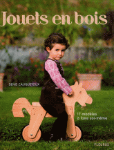 Jouets en bois. 17 Modèles à faire soi-même