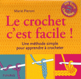 Le crochet c'est facile !. Une méthode simple pour apprendre à crocheter