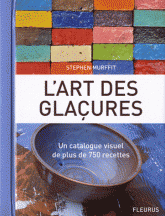L'art des glaçures. Un catalogue visuel de plus de 750 recettes