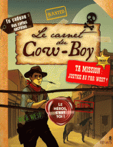 Le carnet du Cow-Boy. Ta mission : justice au far west !