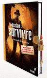 Mission : survivre. Tous les secrets de l'aventurier