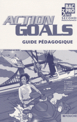 Anglais 2e professionnelle Bac pro 3 ans Action Goals. Guide pédagogique