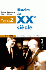 Histoire du XXe siècle. Tome 2, 1945-1973, le monde entre guerre et paix