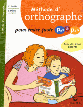 Méthode d'orthographe. Pour écrire juste pas à pas