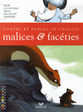 Malices et facéties. Contes et fables de sagesse CM2