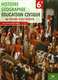 Histoire Géographie Education civique 6e. 56 fiches d'activités