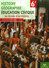 Histoire Géographie Education civique 6e. 56 fiches d'activités