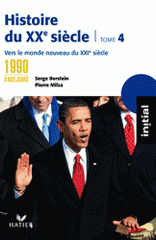 Histoire du XXe siècle. Tome 4, Des années 1990 à nos jours : vers le monde nouveau du XXIe siècle
édition 2010