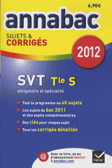 Sciences et Vie de la Terre Tle S Enseignement obligatoire et de spécialité. Sujets & corrigés
édition 2012