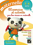60 exercices et activités pour bien réussir en maternelle. 3-6 ans