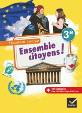 Ensemble citoyens ! Education civique 3e. Livre élève