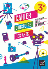 Cahier d'histoire des arts pour préparer l'oral du brevet
3e édition 2012