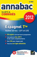 Espagnol Tle toutes séries LV1 et LV2. Sujets et corrigés
édition 2012