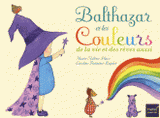 Balthazar et les couleurs de la vie et des rêves aussi