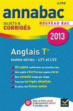 Anglais Tle toutes séries LV1 et LV2. Sujets et corrigés
Edition 2013