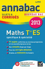 Mathématiques Tle ES spécifique & spécialité. Sujets et corrigés
Edition 2013