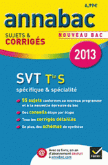 SVT Tle S spécifique & spécialité. Sujets et corrigés
Edition 2013