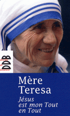 Jésus est mon Tout en Tout. En prière avec la "Sainte de Calcutta"