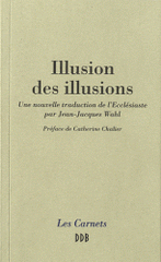 Illusion des illusions. Une nouvelle traduction de l'Ecclésiaste par Jean-Jacques Wahl