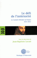 Le défi de l'intériorité. La carmel réformé en France 1611-2011