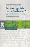 Peut-on guérir de la barbarie ?. Apprendre des écrivains des camps