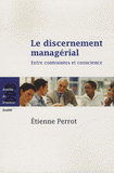 Le discernement managérial. Entre contraintes et conscience