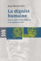 La dignité humaine. Sous le regard d'Etty Hillesum et de Sigmund Freud