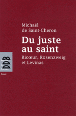 Du juste au saint. Ricoeur, Rosenzweig et Levinas