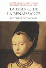 La France de la Renaissance. Histoire et dictionnaire