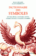 Dictionnaire des symboles. Mythes, rêves, coutumes, gestes, formes, figures, couleurs, nombres