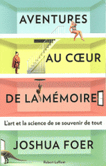 Aventures au coeur de la mémoire. L'art et la science de se souvenir de tout
