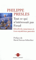 Tout ce qui n'interessait pas Freud. L'éveil à la conscience et à ses mystérieux pouvoirs