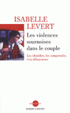 Les violences sournoises dans le couple. Les identifier, les comprendre, s'en débarrasser