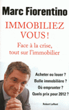 Immobiliez-vous !. Face à la crise, tout sur l'immobilier