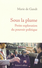 Sous la plume. Petite exploration du pouvoir politique