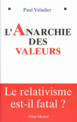 L'ANARCHIE DES VALEURS. Le relativisme est-il fatal ?