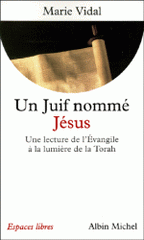 UN JUIF NOMME JESUS.. Une lecture de l'Evangile à la lumière de la Torah