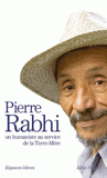 Pierre Rabhi, un humaniste au service de la Terre-Mère, coffret en 3 volumes. Du Sahara aux Cévennes ; Parole de terre ; Le Gardien du feu