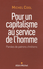 Pour un capitalisme au service de l'homme. Paroles de patrons chrétiens