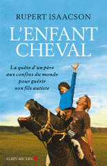 L'enfant cheval. La quête d'un père aux confins du monde pour guérir son fils autiste