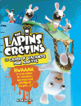 The Lapins Crétins : le cahier de vacances pour adultes
