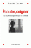 Ecouter, soigner. La souffrance psychique de l'enfant