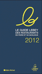 Le guide Lebey des restaurants de Paris et sa banlieue
édition 2012