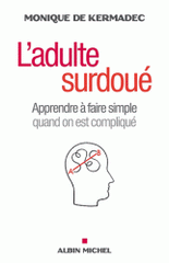 L'adulte surdoué. Apprendre à faire simple quand on est compliqué