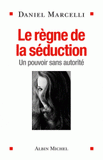 Le règne de la séduction. Un pouvoir sans autorité