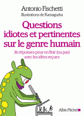 Questions idiotes et pertinentes sur le genre humain. 36 réponses pour en finir (ou pas) avec les idées reçues