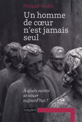 Un homme de coeur n'est jamais seul. A quels saints se vouer aujourd'hui ?