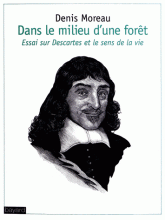 Dans le milieu d'une forêt. Essai sur Descartes et le sens de la vie